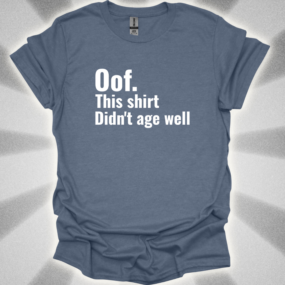 Oof. This Shirt Didn't Age Well. T-Shirt