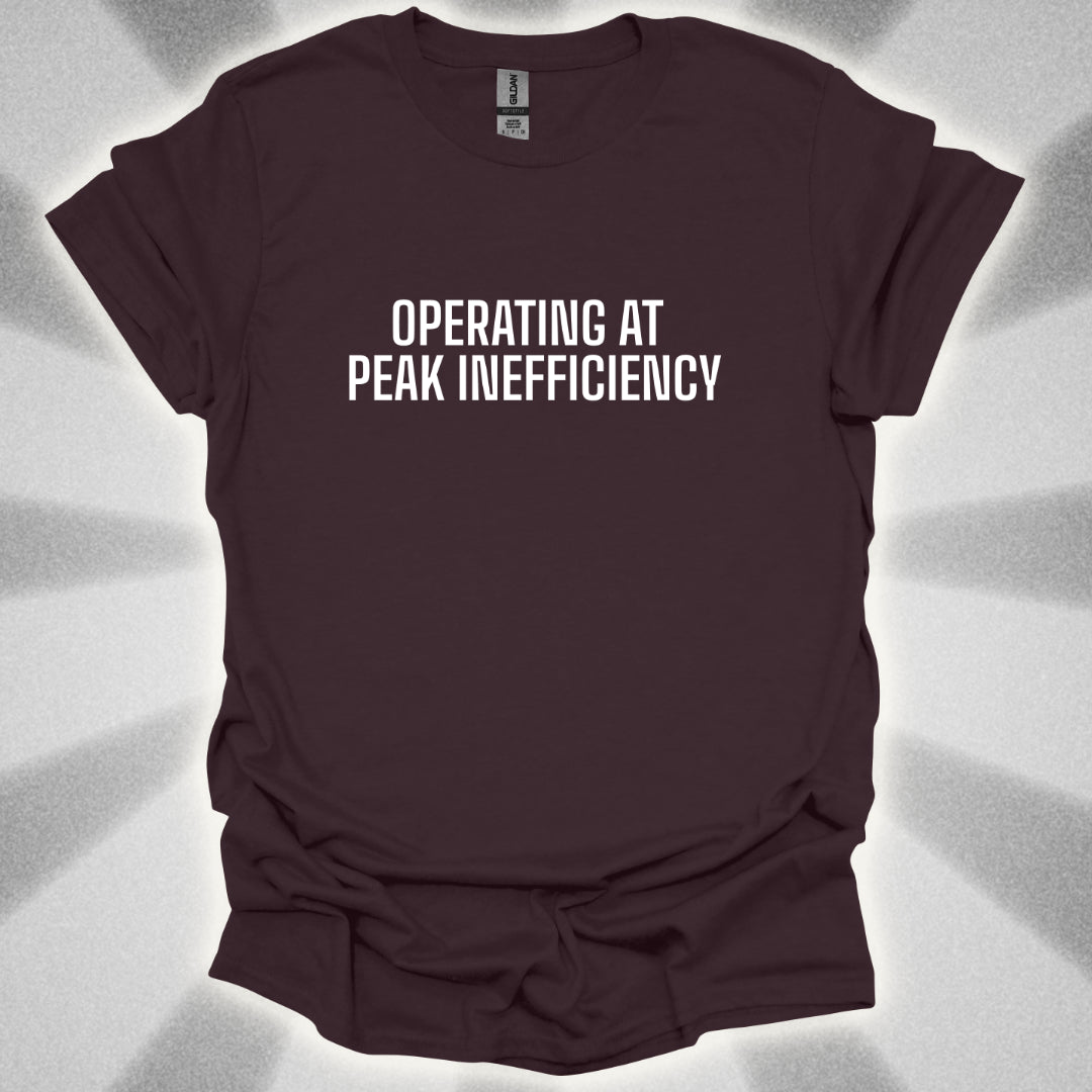 Operating At Peak Inefficiency T-Shirt