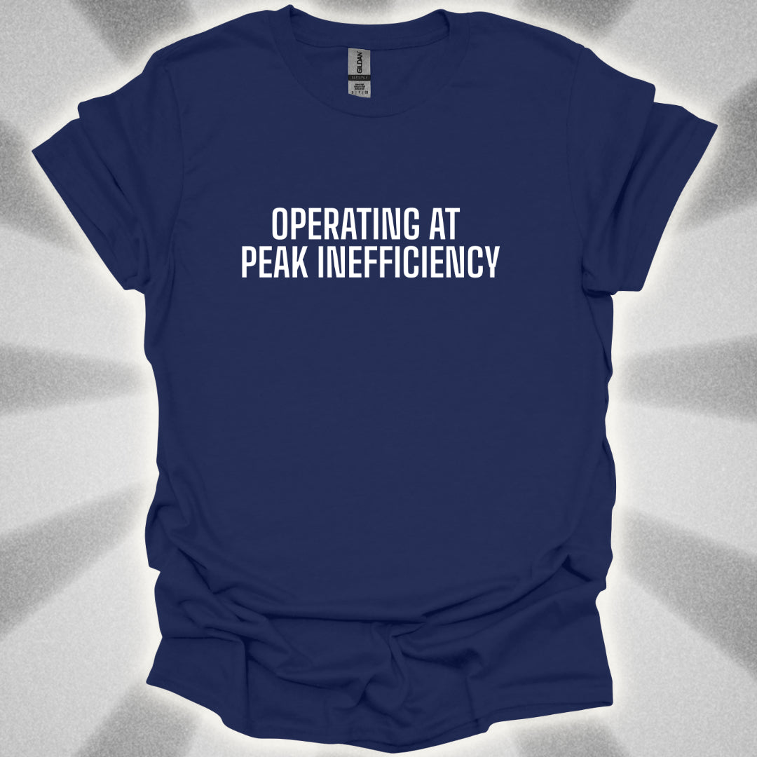 Operating At Peak Inefficiency T-Shirt