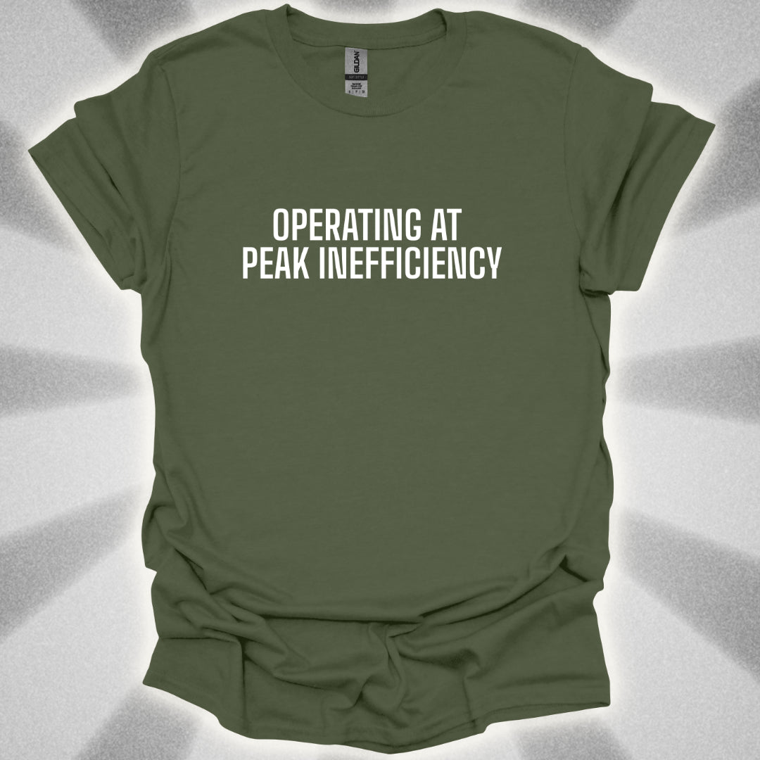 Operating At Peak Inefficiency T-Shirt