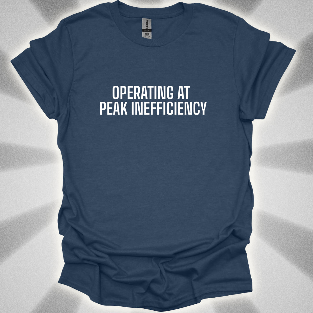 Operating At Peak Inefficiency T-Shirt