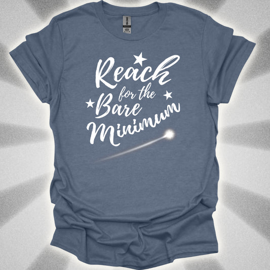 Reach For The Bare Minimum T-Shirt