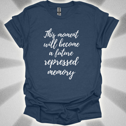 This Moment Will Become A Future Repressed Memory T-Shirt