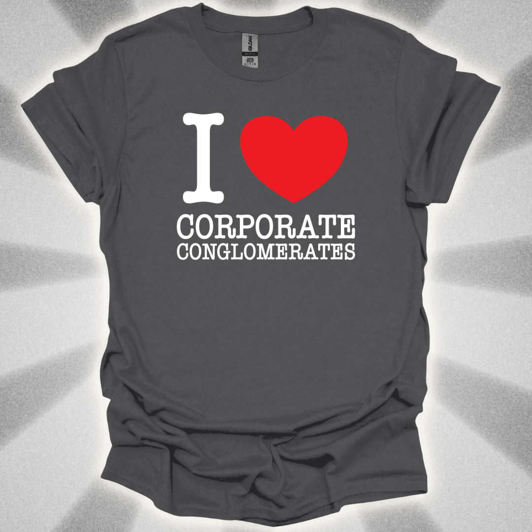 I Love Corporate Conglomerates T-Shirt
