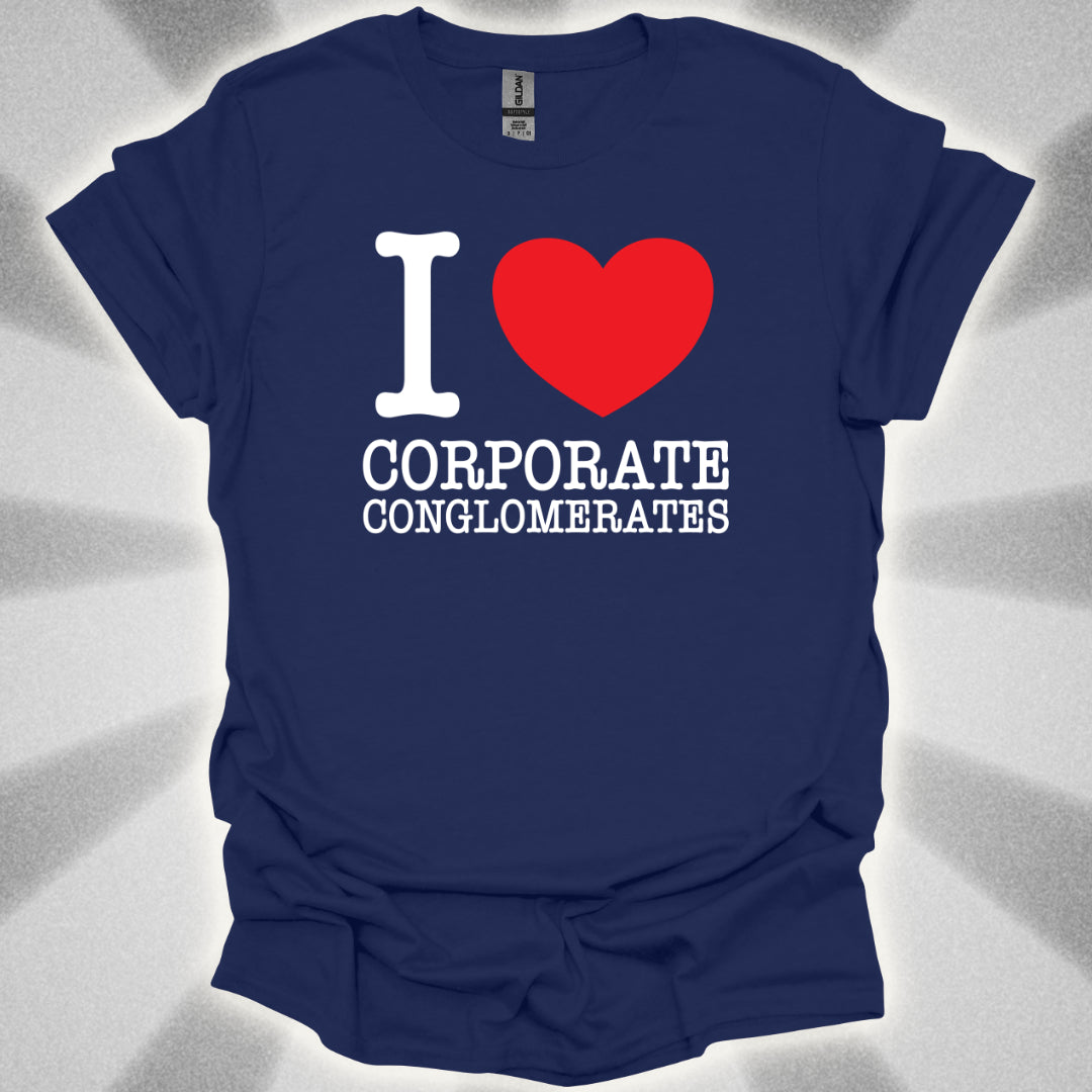 I Love Corporate Conglomerates T-Shirt