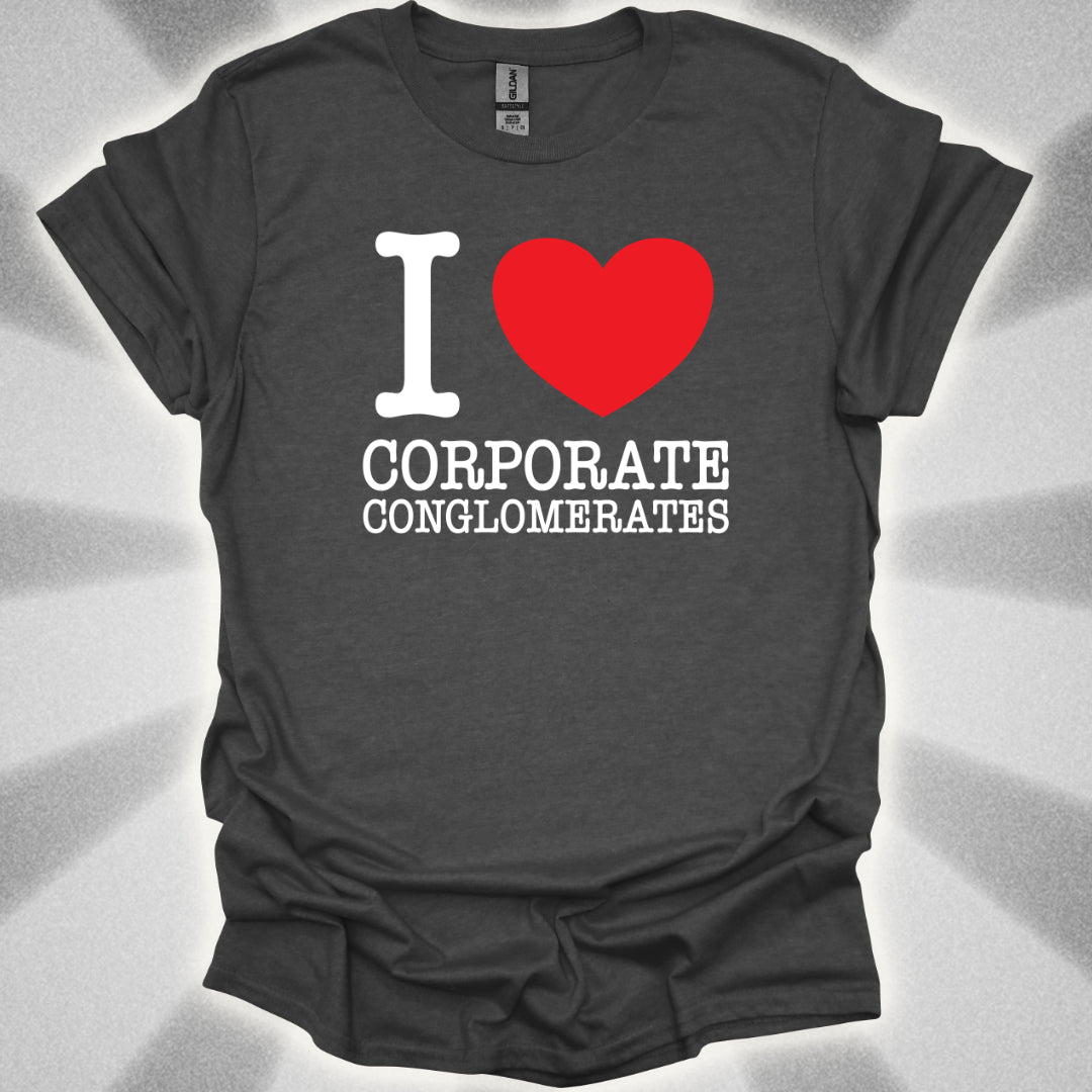 I Love Corporate Conglomerates T-Shirt