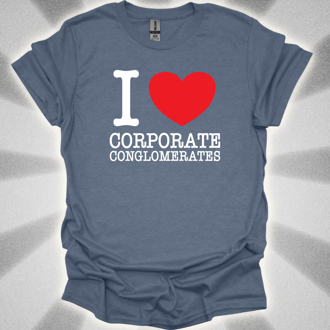 I Love Corporate Conglomerates T-Shirt