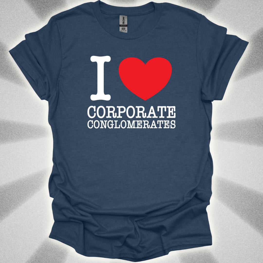 I Love Corporate Conglomerates T-Shirt