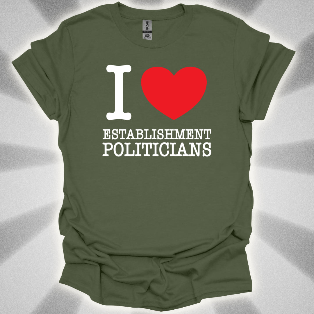 I love Establishment Politicians T-Shirt
