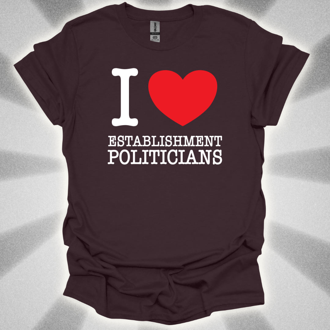 I love Establishment Politicians T-Shirt