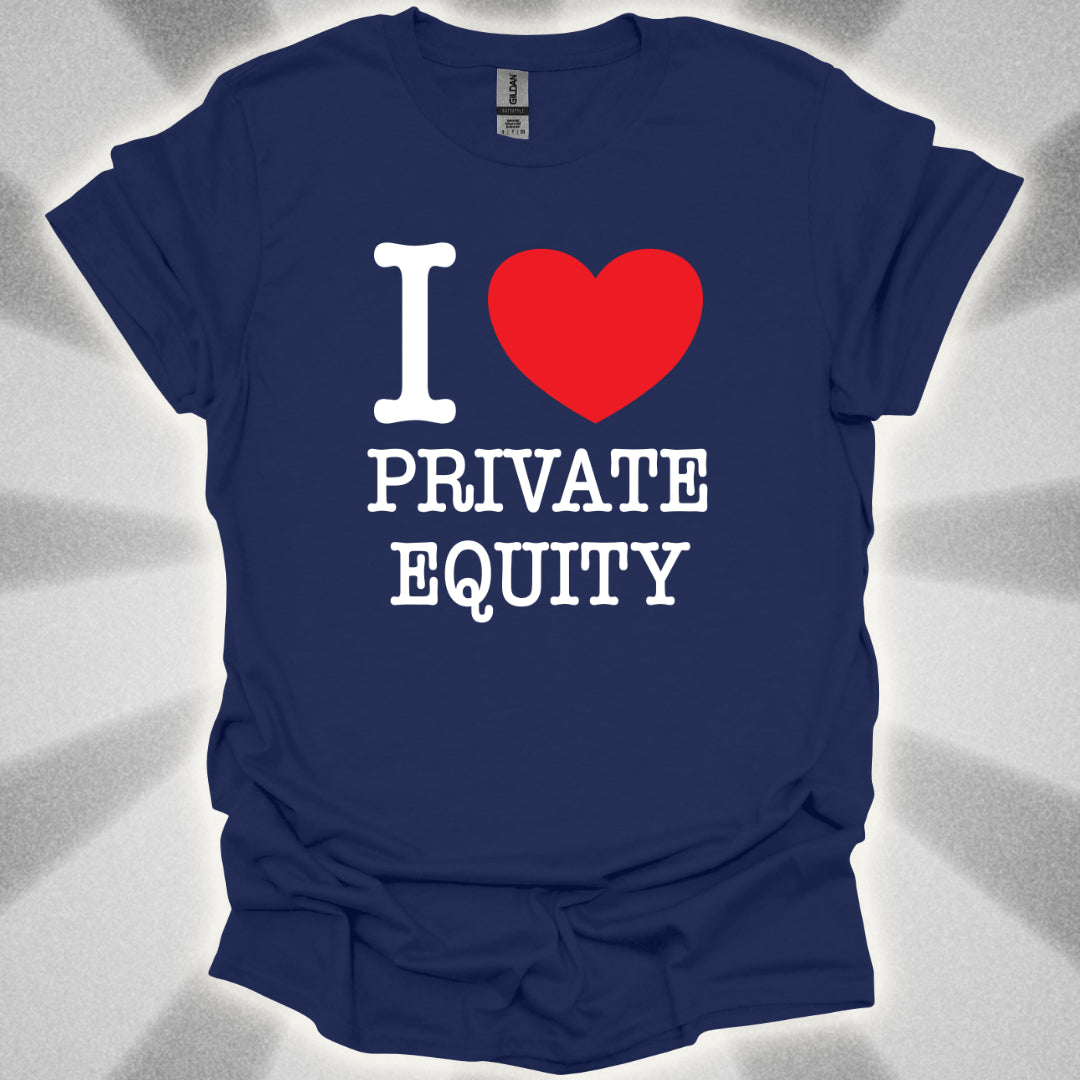 I Love Private Equity T-Shirt