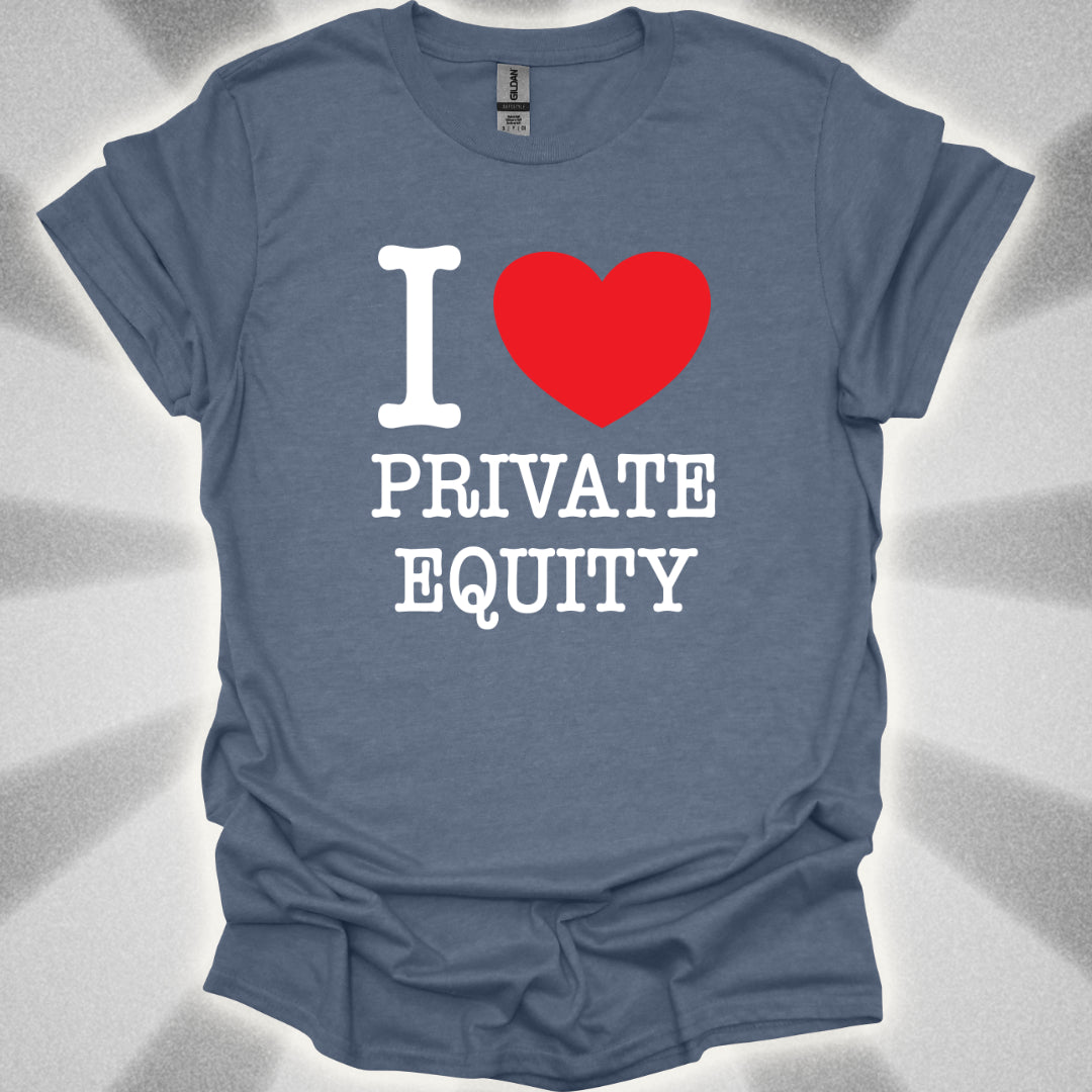 I Love Private Equity T-Shirt