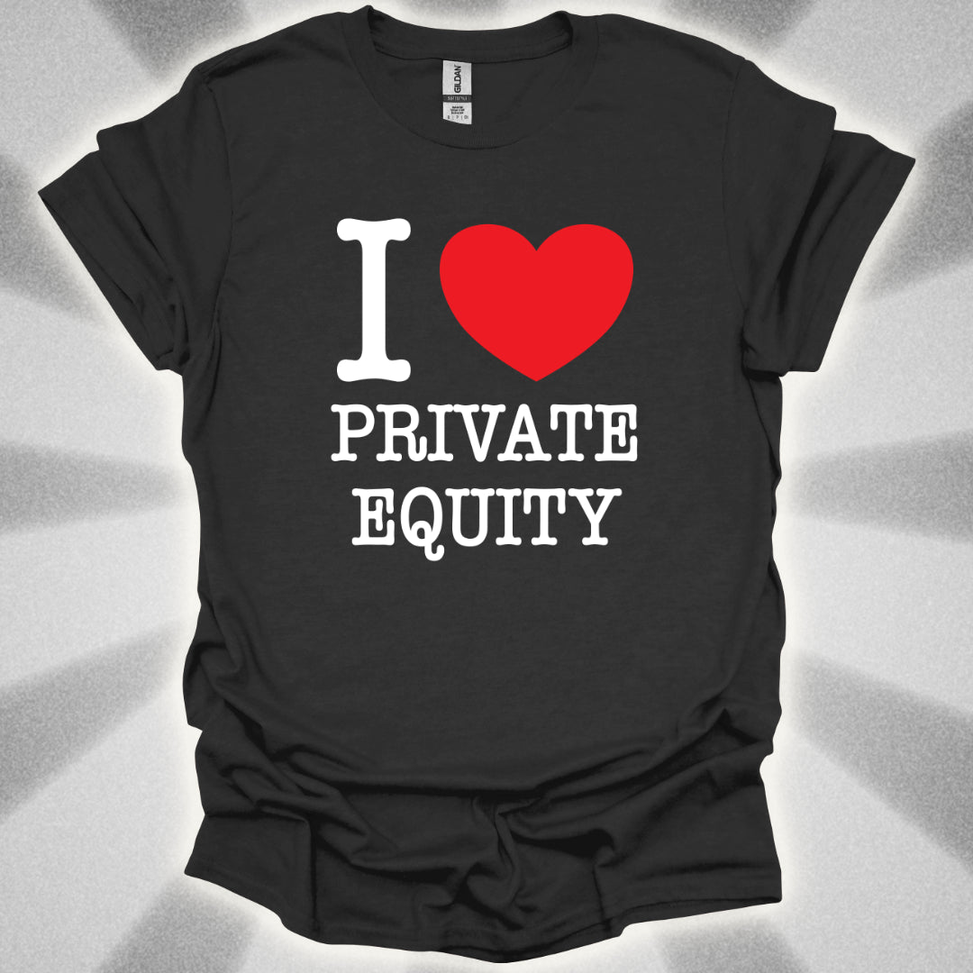 I Love Private Equity T-Shirt