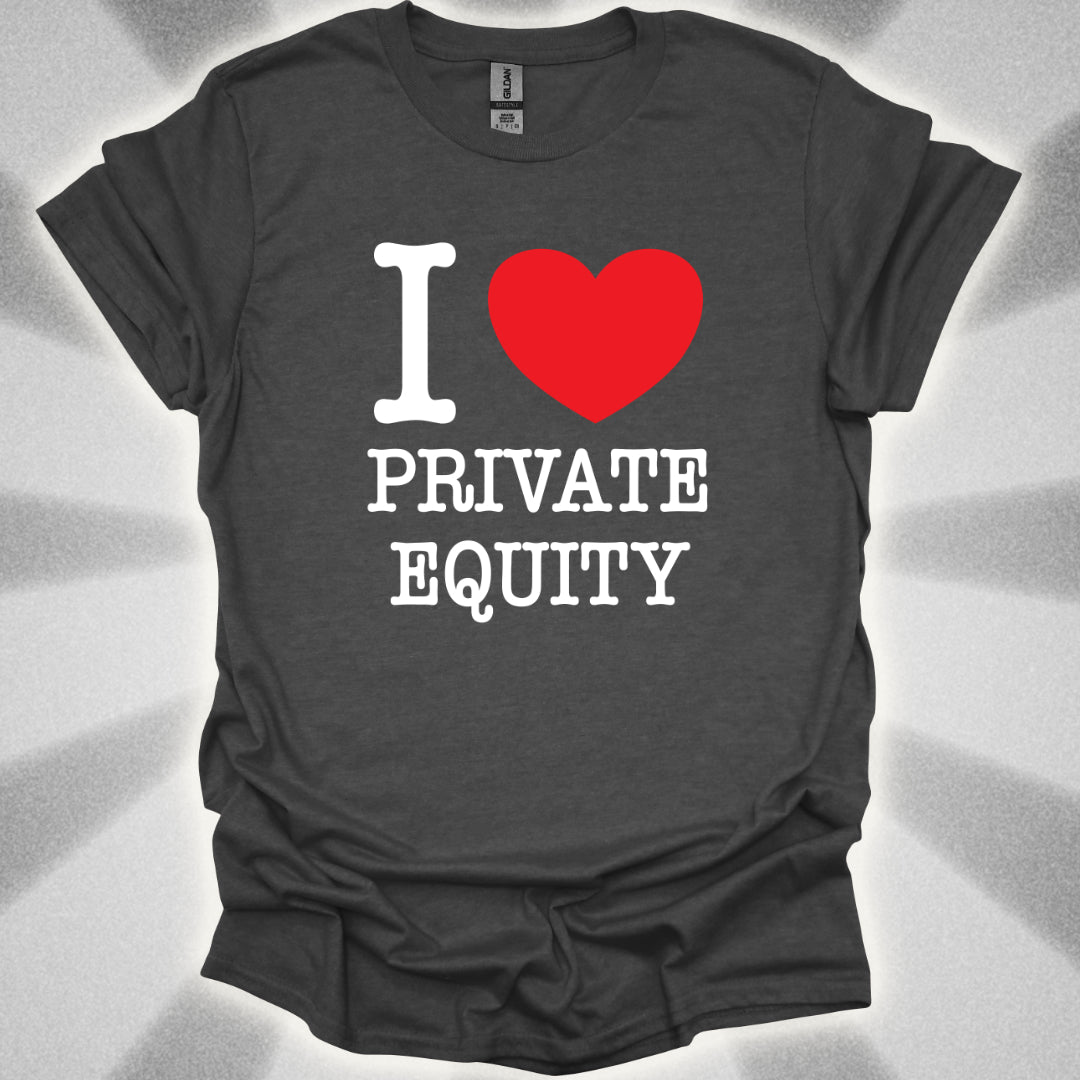 I Love Private Equity T-Shirt