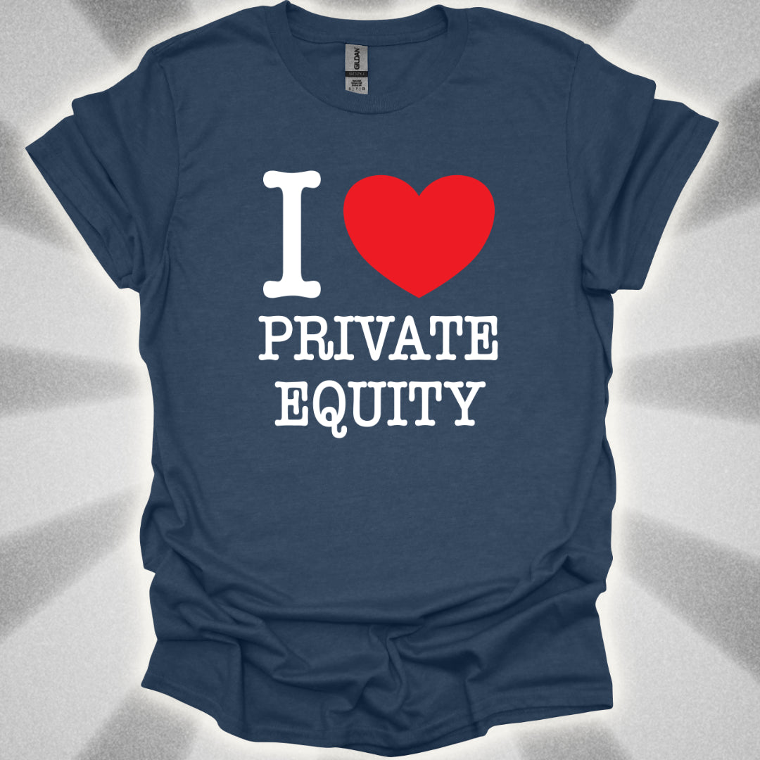I Love Private Equity T-Shirt