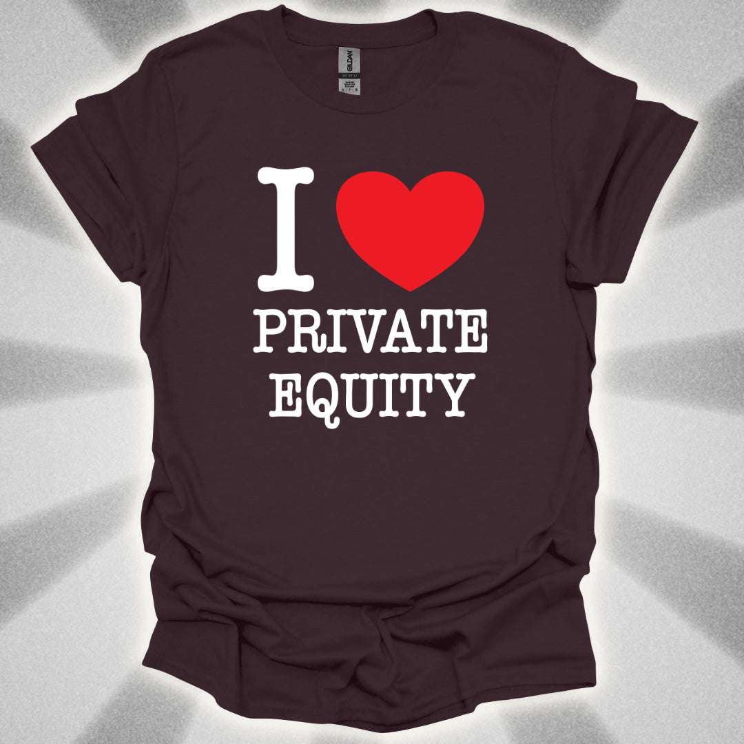I Love Private Equity T-Shirt