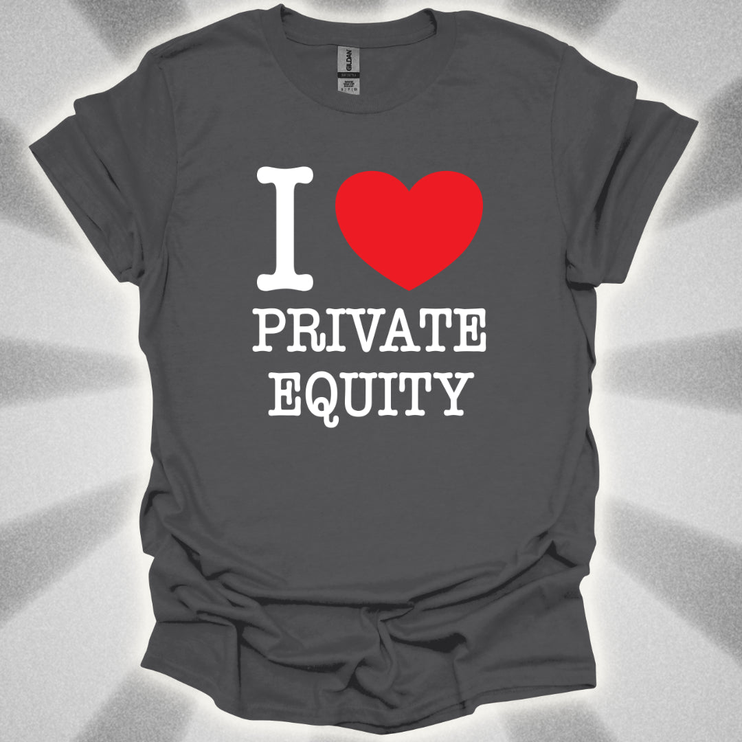 I Love Private Equity T-Shirt