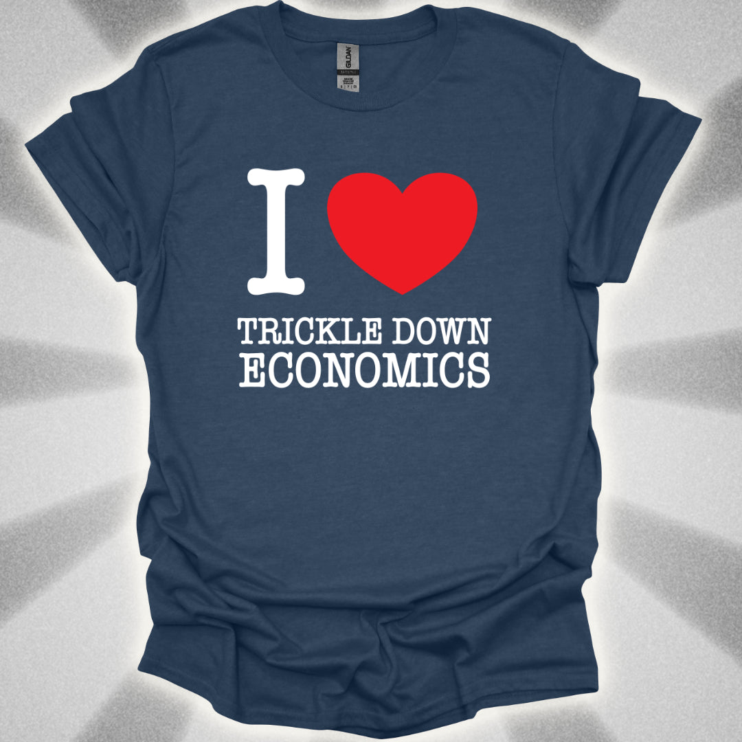 I love Trickle Down Economics T-Shirt