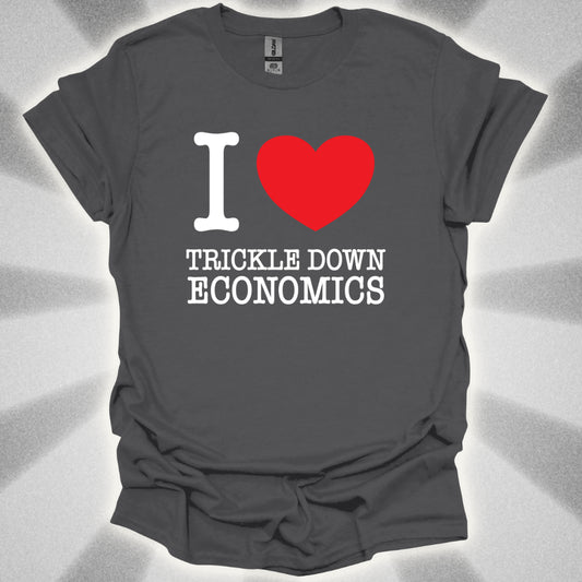 I love Trickle Down Economics T-Shirt