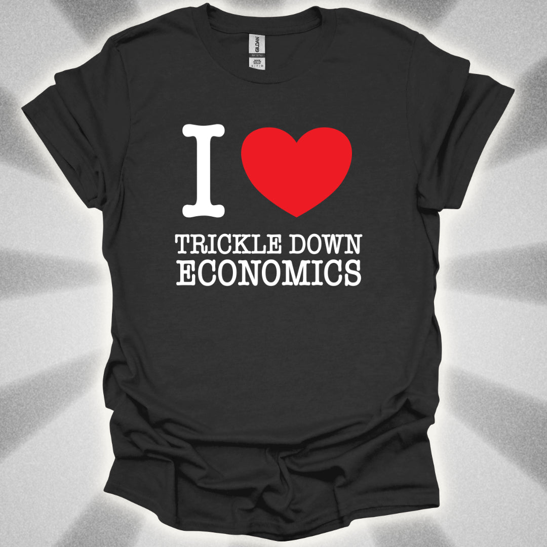 I love Trickle Down Economics T-Shirt