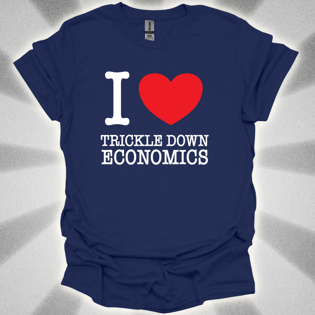 I love Trickle Down Economics T-Shirt