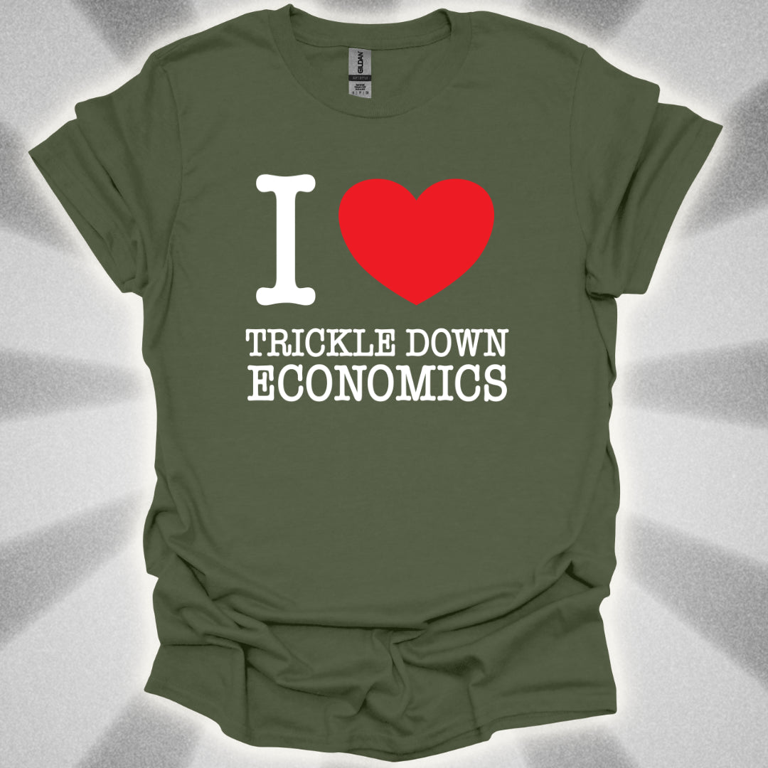I love Trickle Down Economics T-Shirt