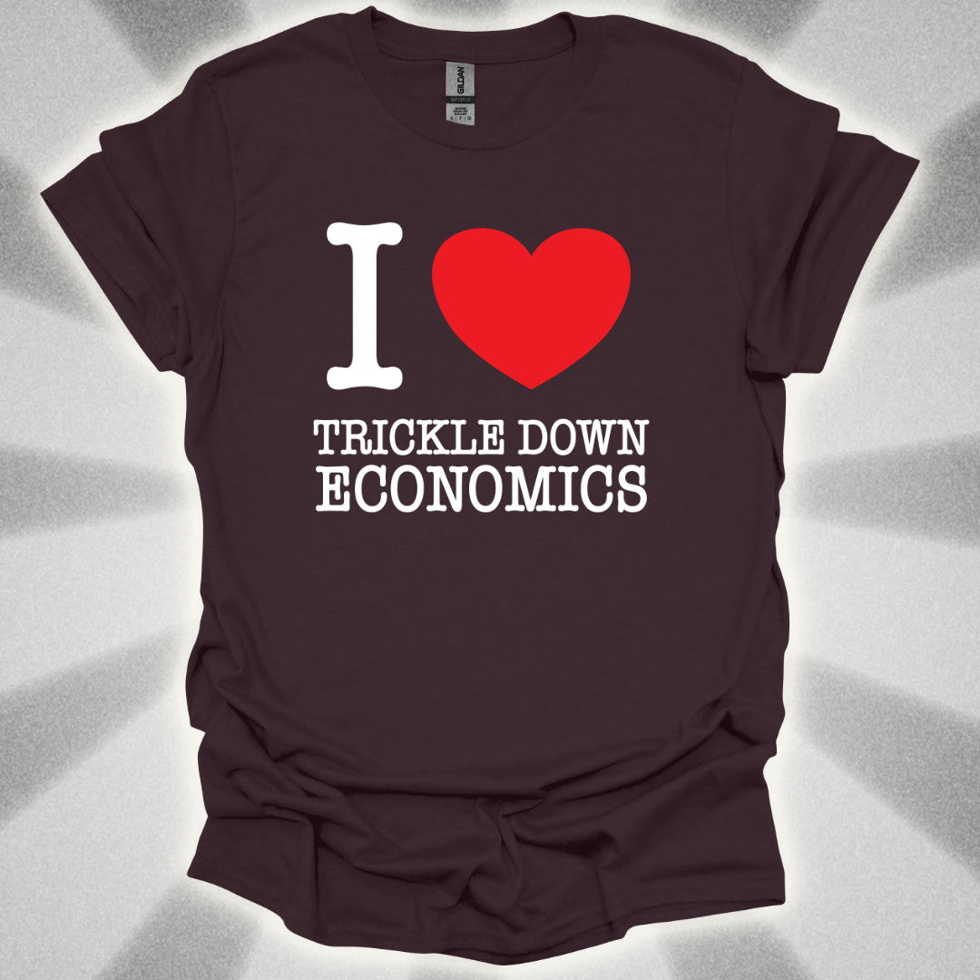 I love Trickle Down Economics T-Shirt