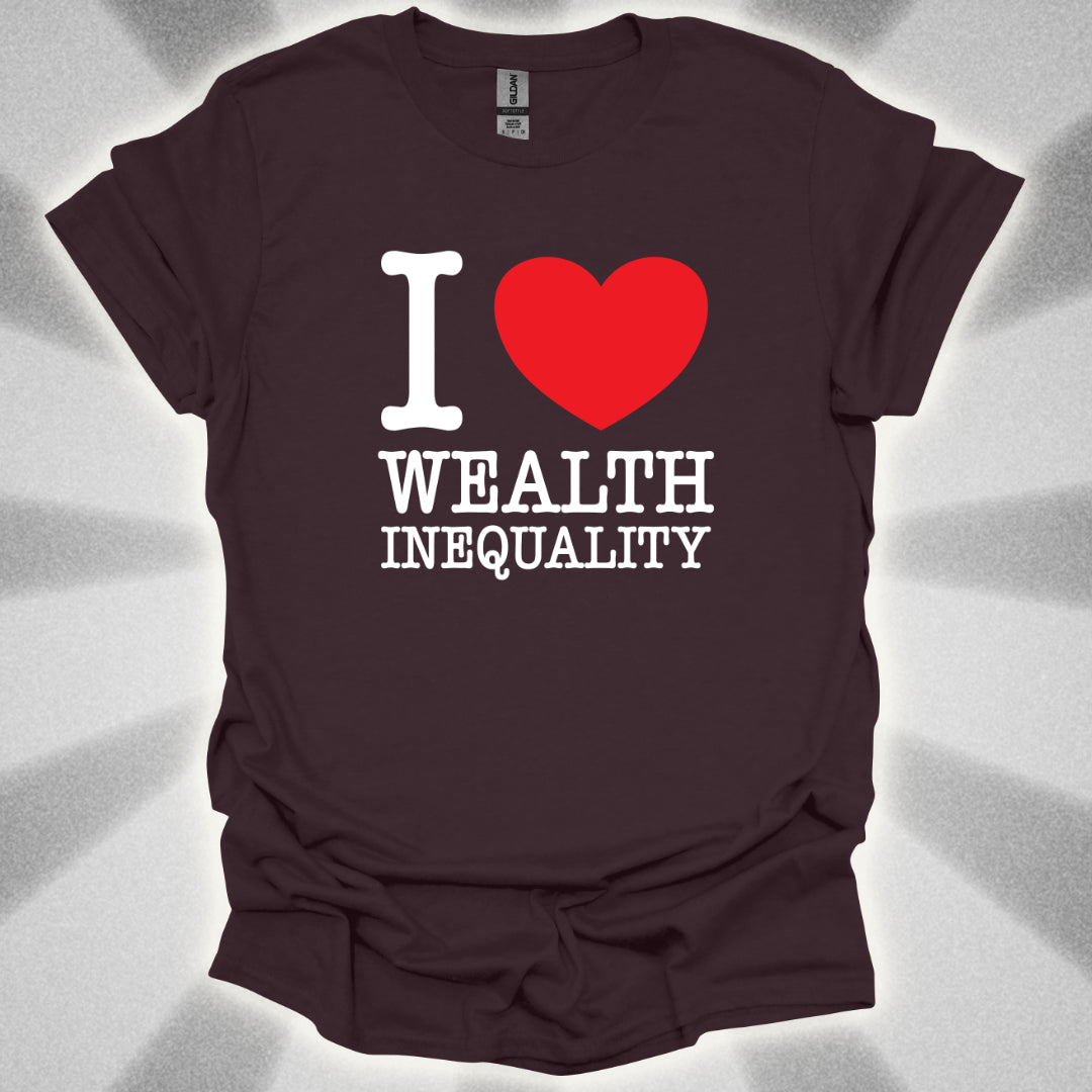 I love Wealth Inequality T-Shirt