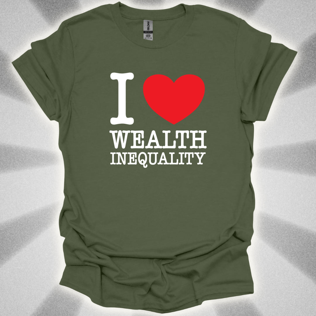 I love Wealth Inequality T-Shirt