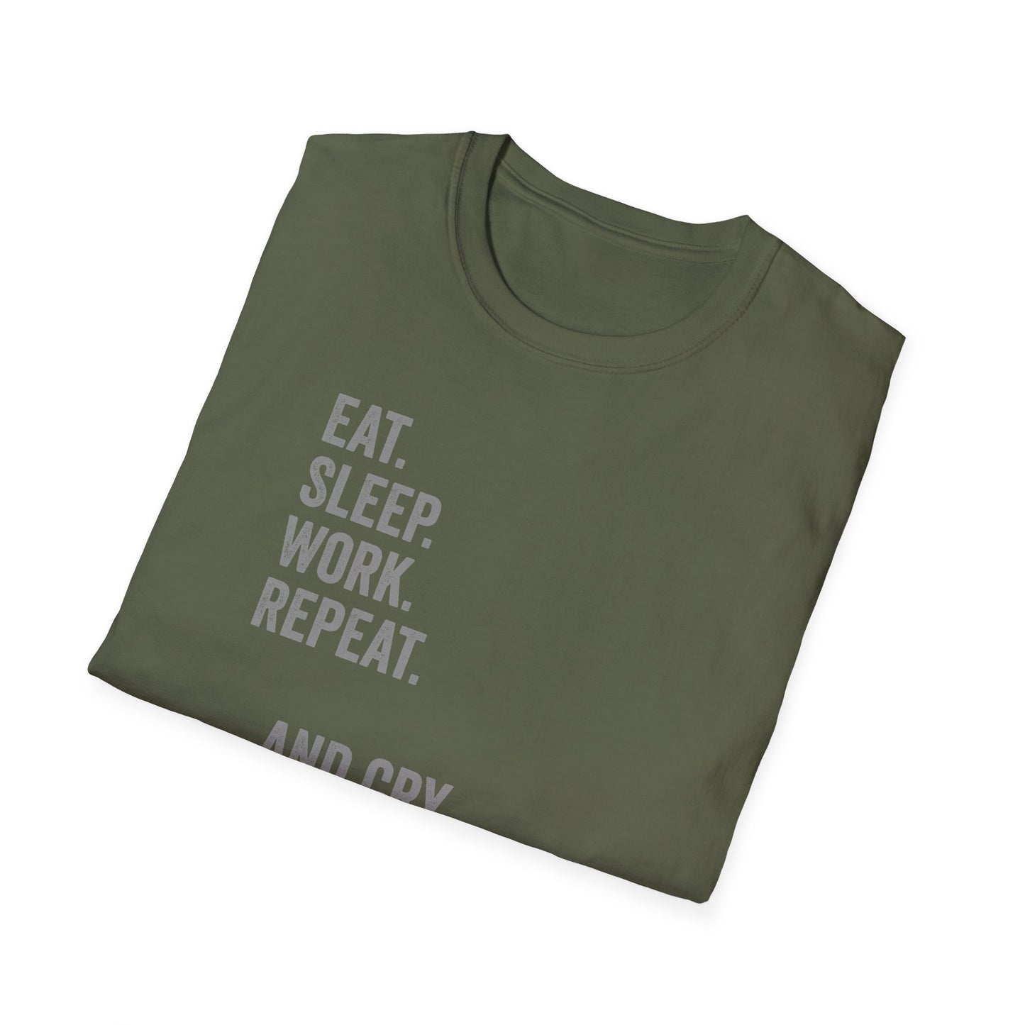 Eat. Sleep. Work. Repeat. …and Cry. Mostly Crying Shirt