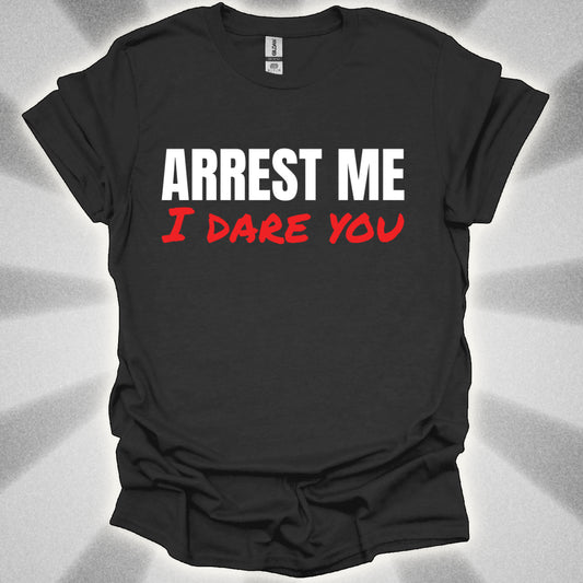 ARREST ME, I dare you T-Shirt
