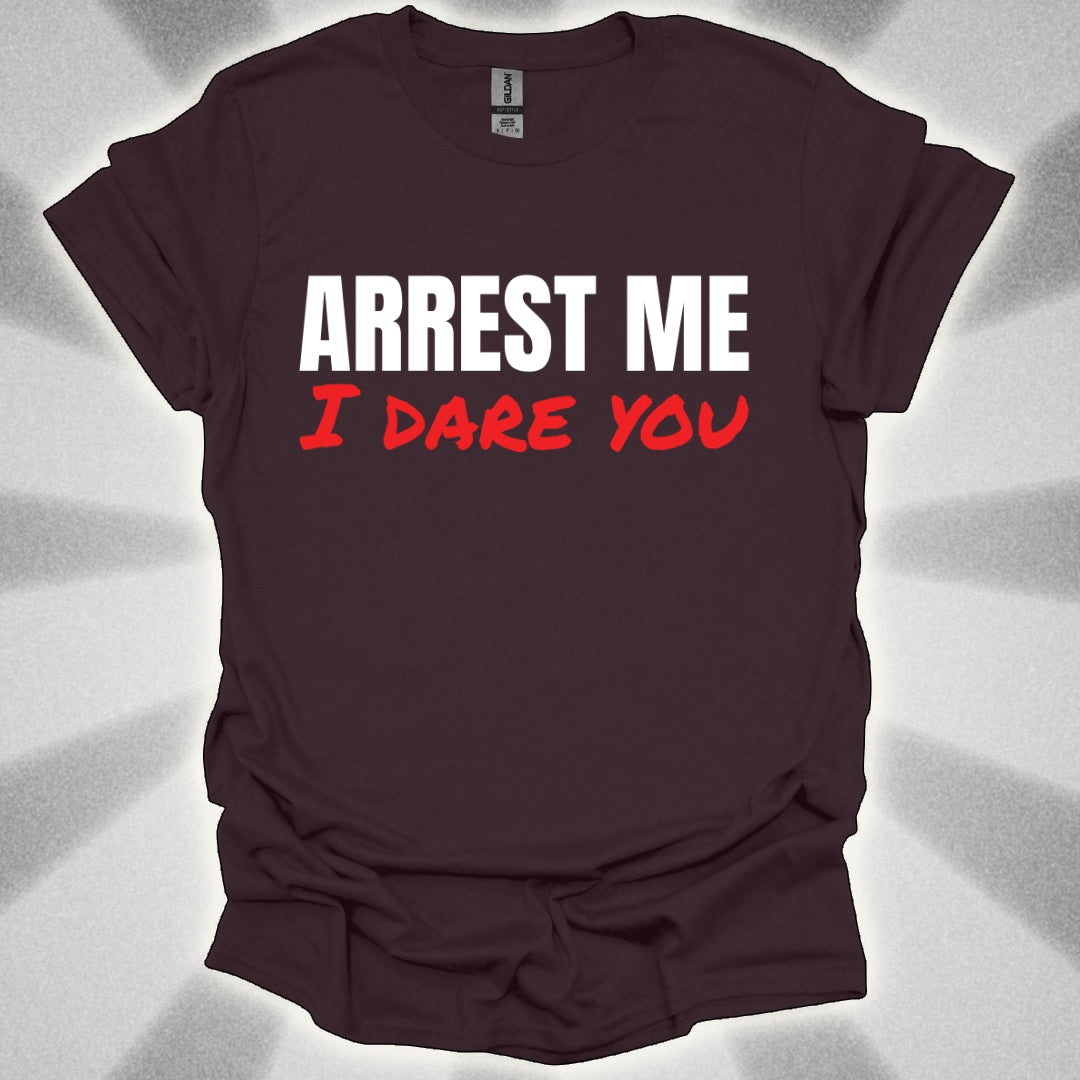 ARREST ME, I dare you T-Shirt