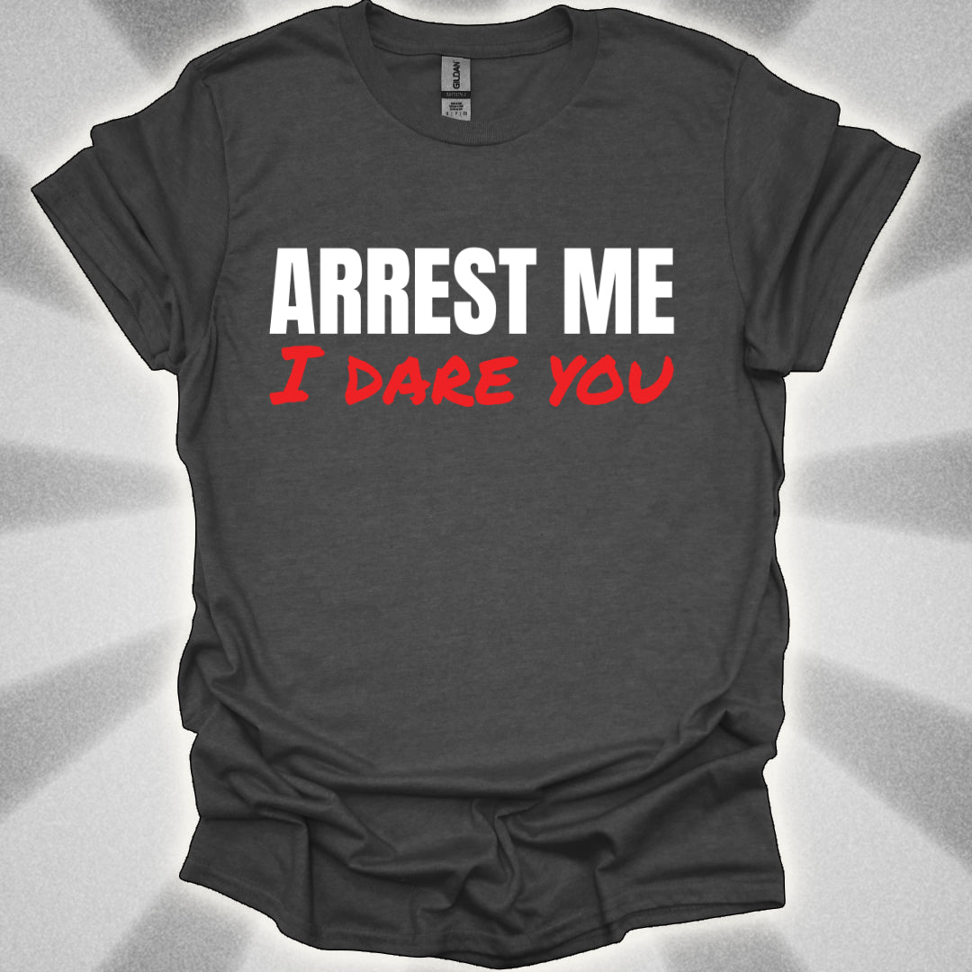 ARREST ME, I dare you T-Shirt