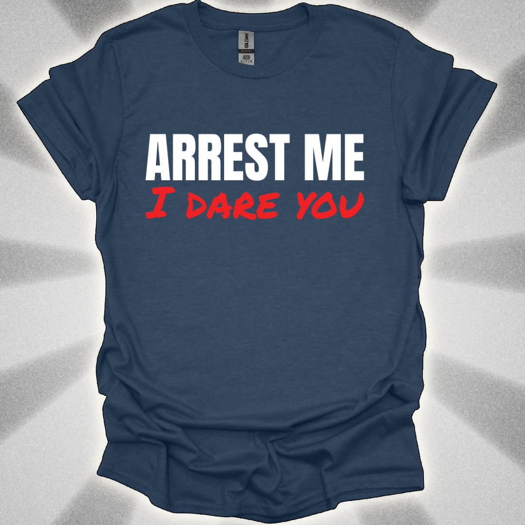 ARREST ME, I dare you T-Shirt