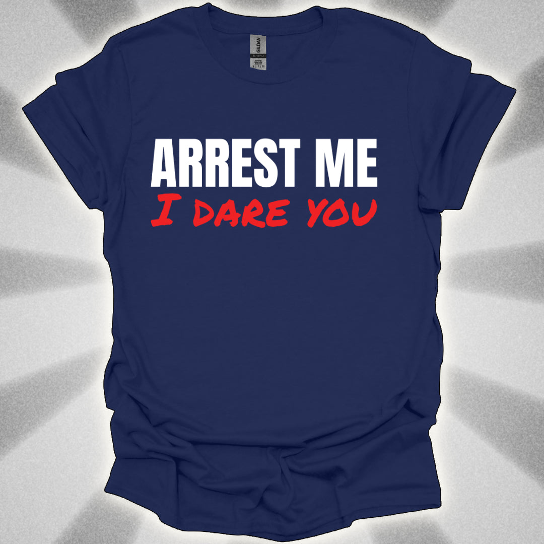 ARREST ME, I dare you T-Shirt