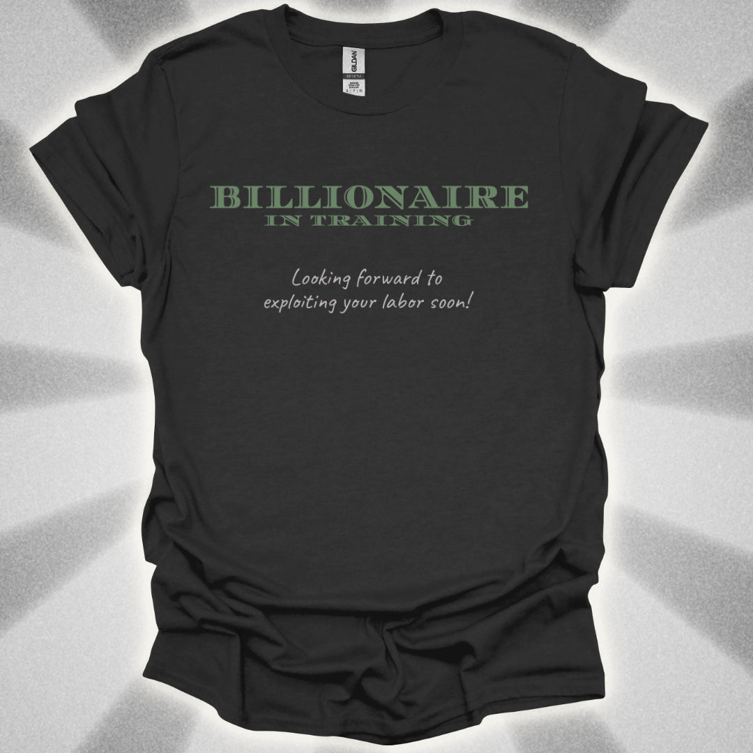 Billionaire in Training: Exploiting Your Labor Soon! Class Commentary Shirt