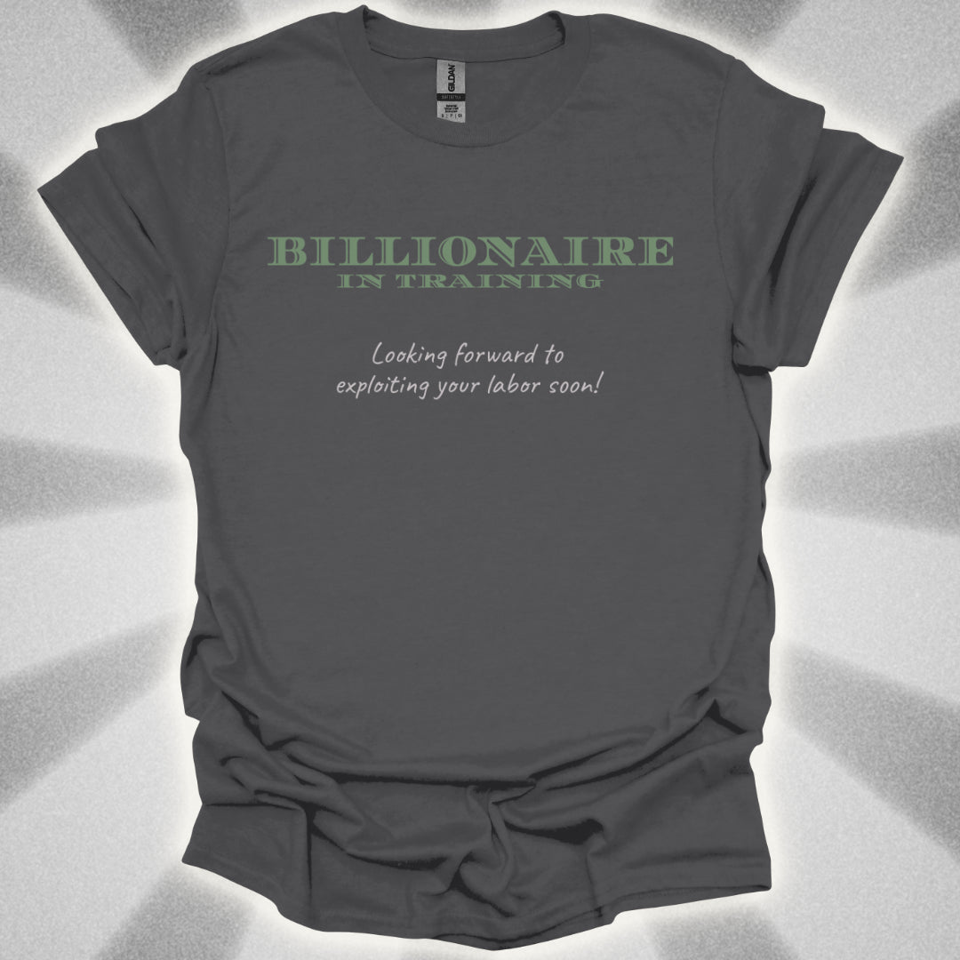 Billionaire in Training: Exploiting Your Labor Soon! Class Commentary Shirt