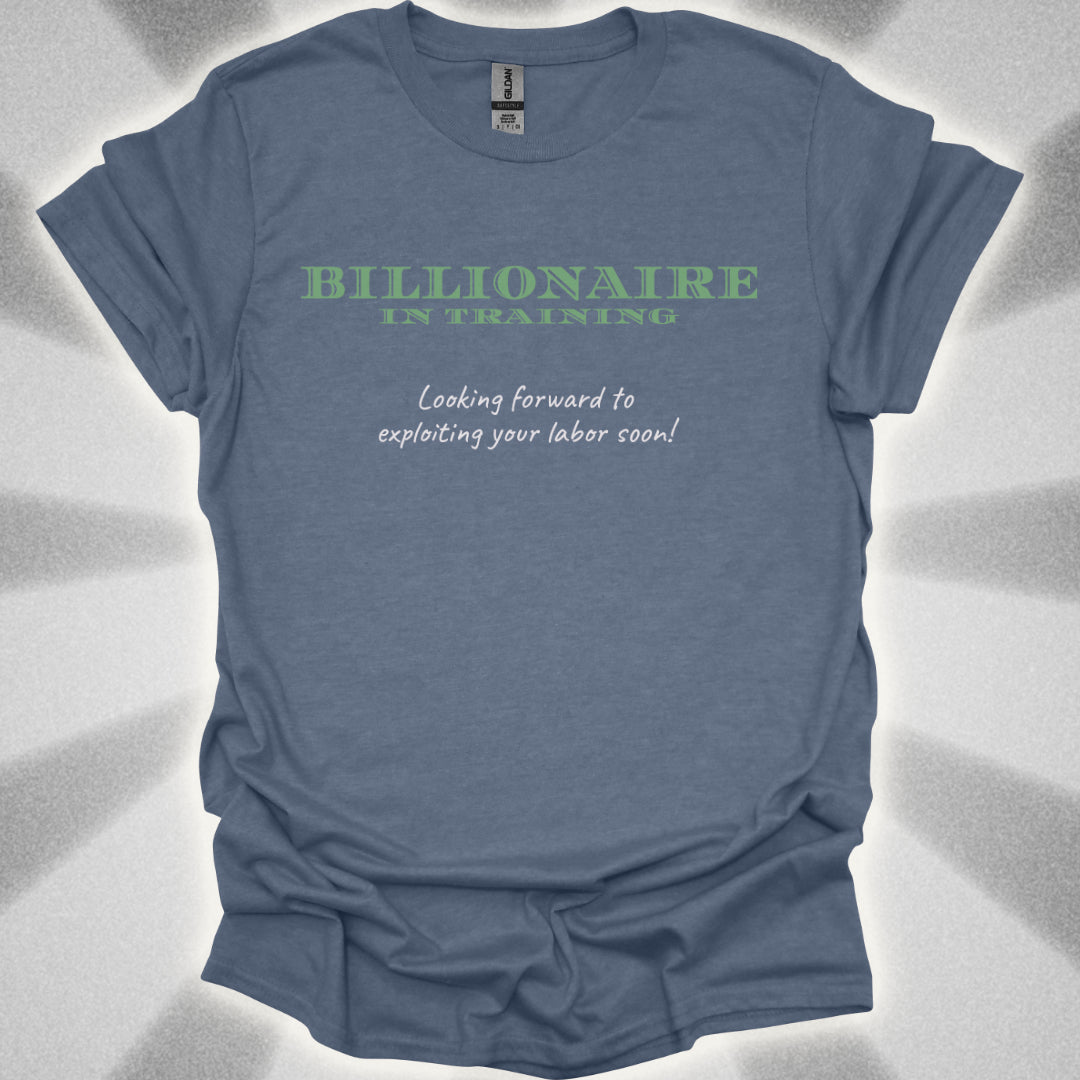 Billionaire in Training: Exploiting Your Labor Soon! Class Commentary Shirt