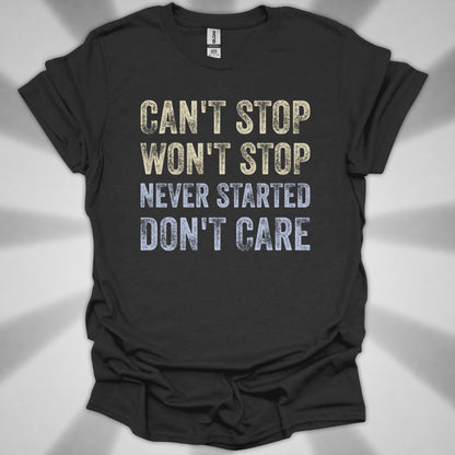 Can't Stop. Won't Stop. Never Started. Don't Care. Anti-Hustle Unisex T-Shirt