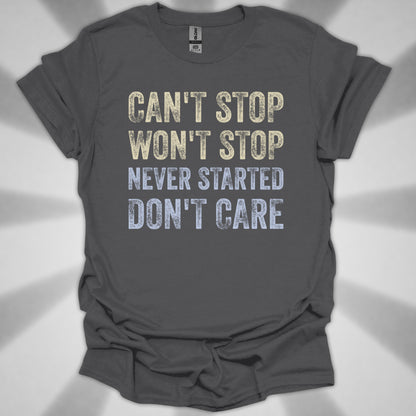 Can't Stop. Won't Stop. Never Started. Don't Care. Anti-Hustle Unisex T-Shirt