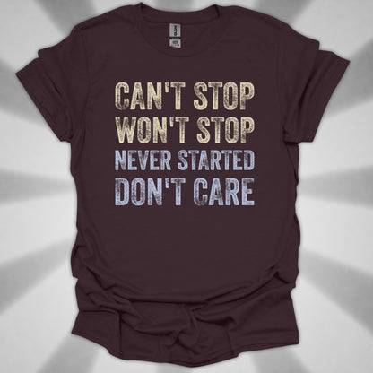 Can't Stop. Won't Stop. Never Started. Don't Care. Anti-Hustle Unisex T-Shirt