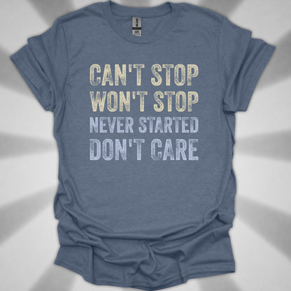 Can't Stop. Won't Stop. Never Started. Don't Care. Anti-Hustle Unisex T-Shirt