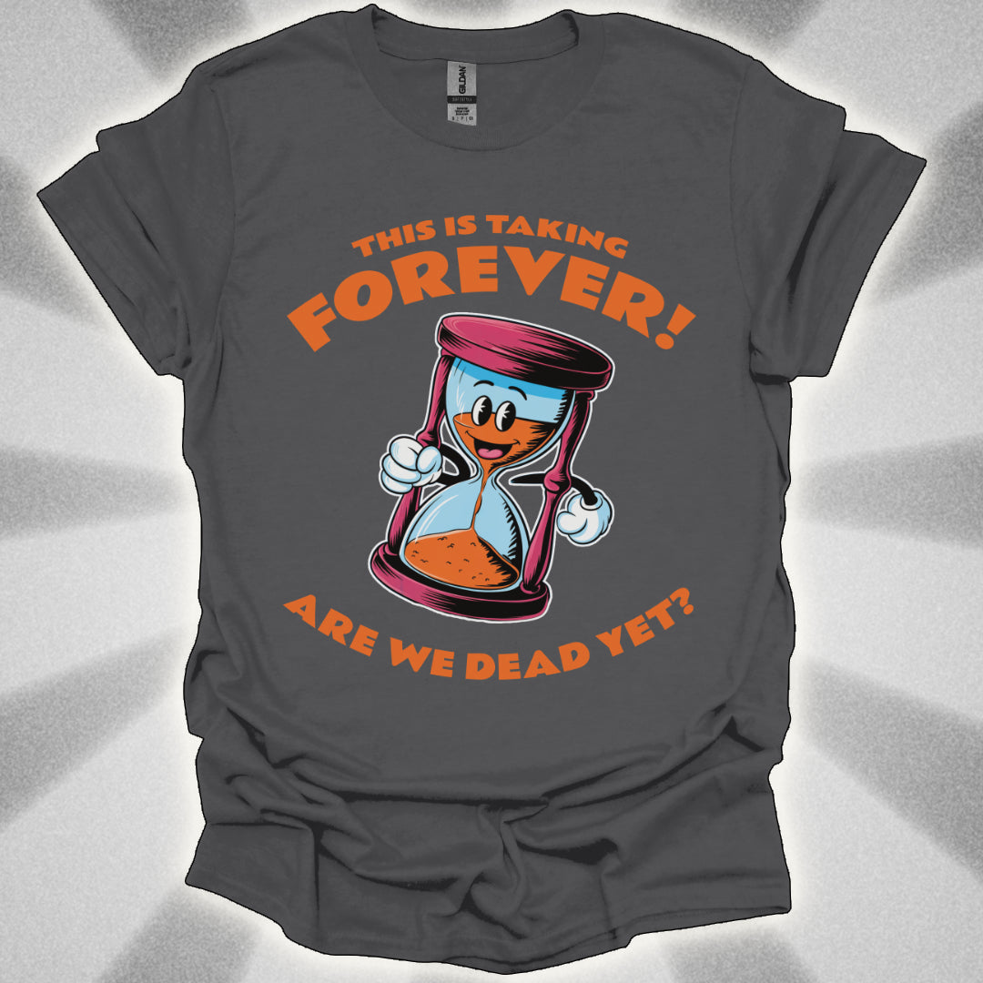 Are We Dead Yet? Hourglass T-Shirt