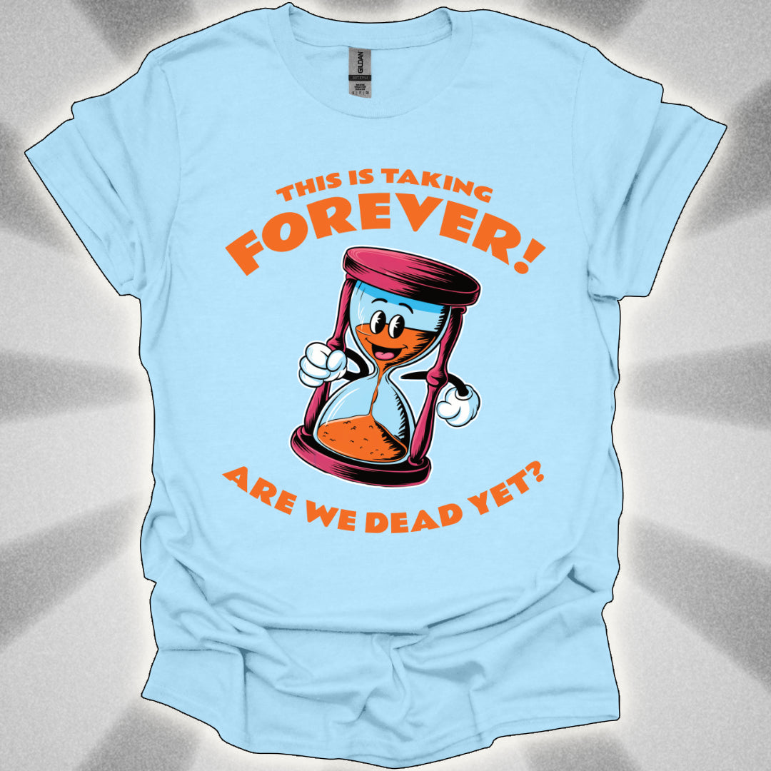 Are We Dead Yet? Hourglass T-Shirt