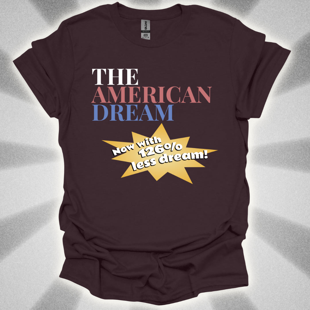 The American Dream: Now with 126% Less Dream! Patriotic Innovation Shirt