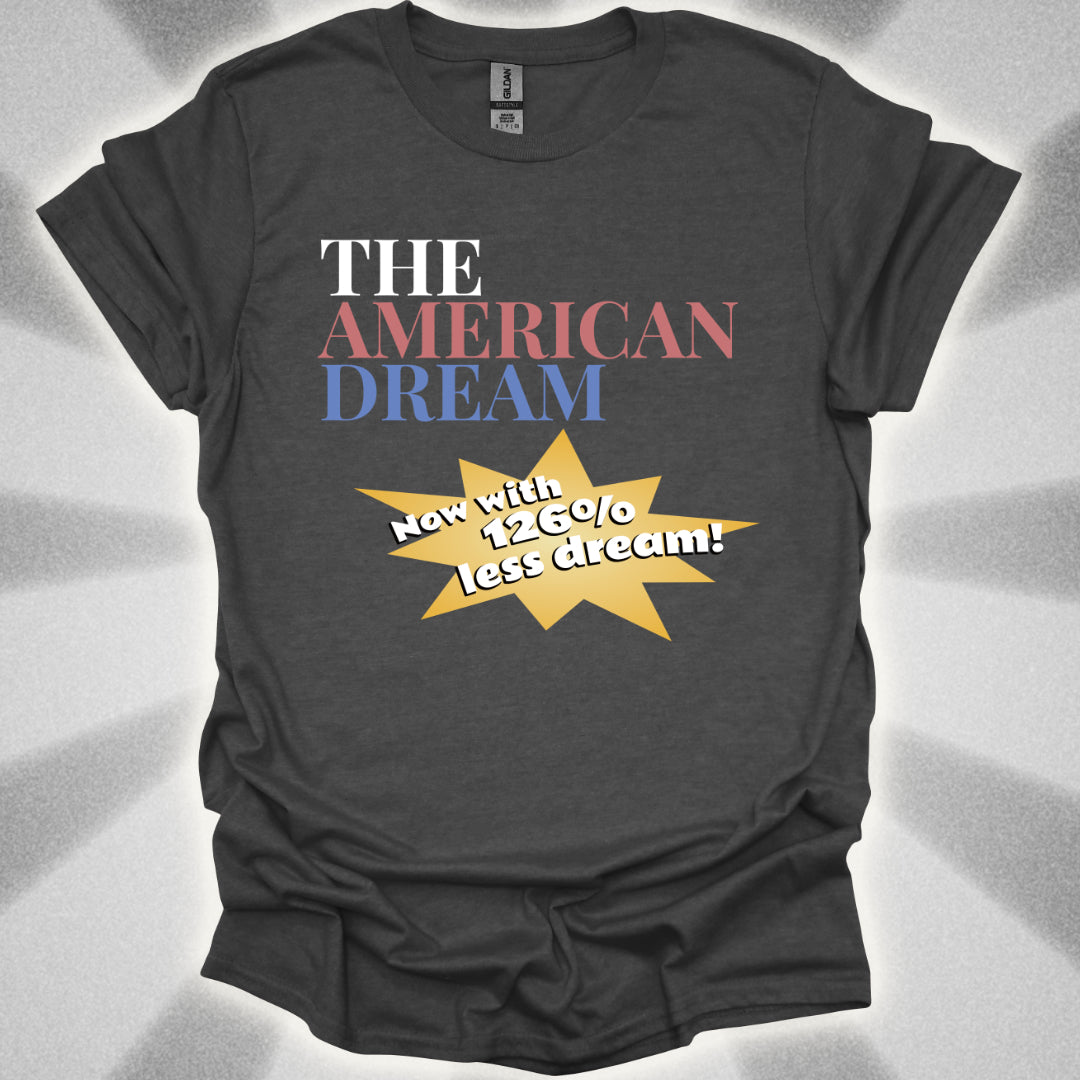 The American Dream: Now with 126% Less Dream! Patriotic Innovation Shirt