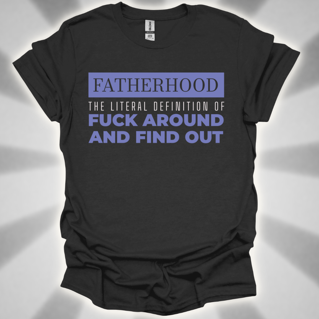 Fatherhood: ‘Fuck Around and Find Out’” Shirt