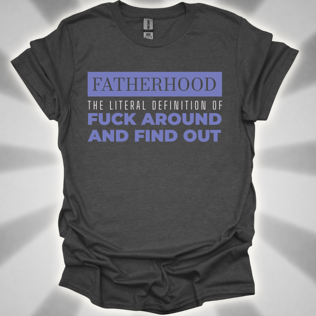 Fatherhood: ‘Fuck Around and Find Out’” Shirt