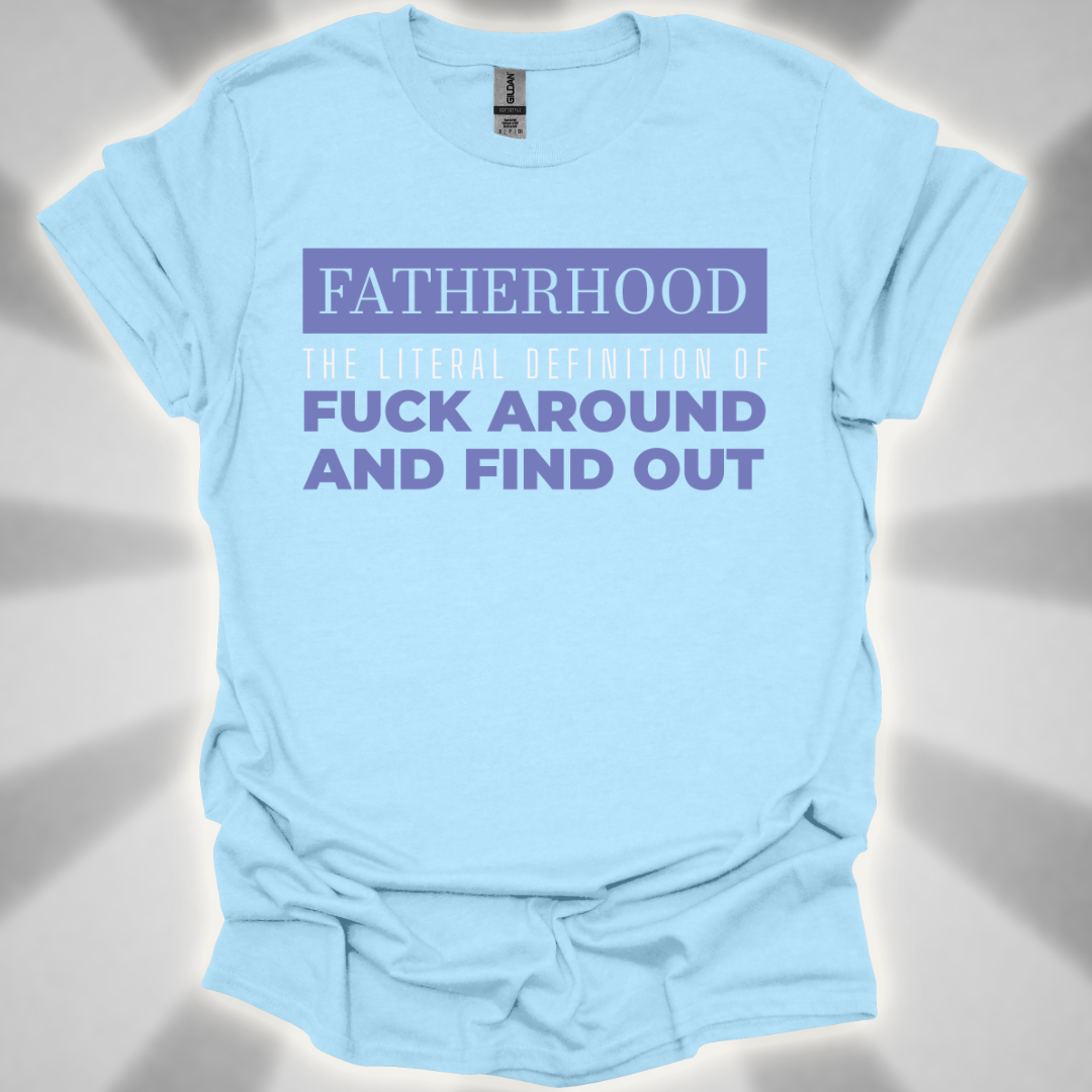 Fatherhood: ‘Fuck Around and Find Out’” Shirt