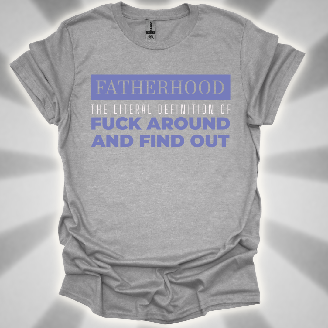 Fatherhood: ‘Fuck Around and Find Out’” Shirt